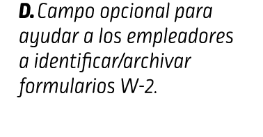 D. Campo opcional para ayudar a los empleadores a identificar/archivar formularios W-2. iDENTIFICACIÓN