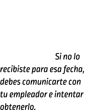 Debes recibir tu W-2 a más tardar el 31 de enero de 2015. Si no lo recibiste para esa fecha, debes comunicarte con tu...