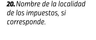 20. Nombre de la localidad de los impuestos, si corresponde. IDENTIFICACIÓN